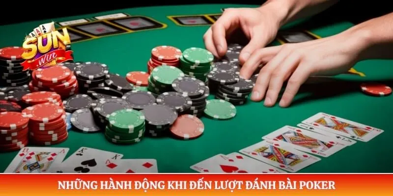 Những hành động khi đến lượt đánh bài poker