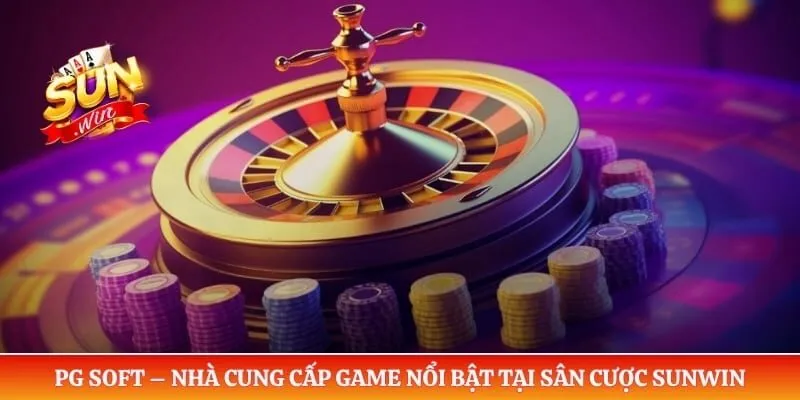PG Soft – Nhà Cung Cấp Game Nổi Bật Tại Sân Cược Sunwin