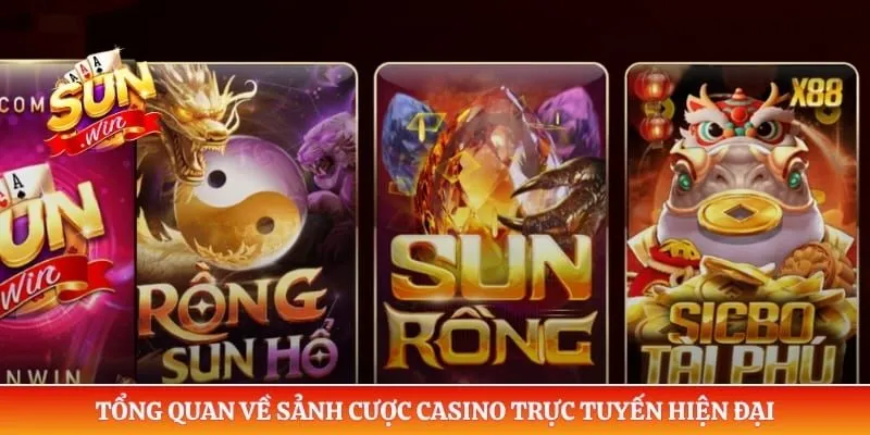Casino Sunwin Tổng quan về sảnh cược casino trực tuyến hiện đại